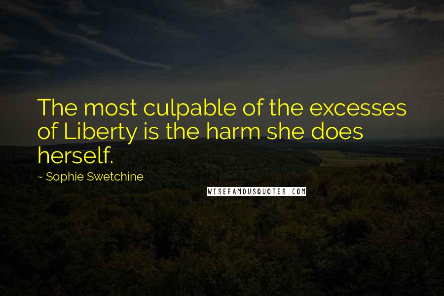 Sophie Swetchine Quotes: The most culpable of the excesses of Liberty is the harm she does herself.