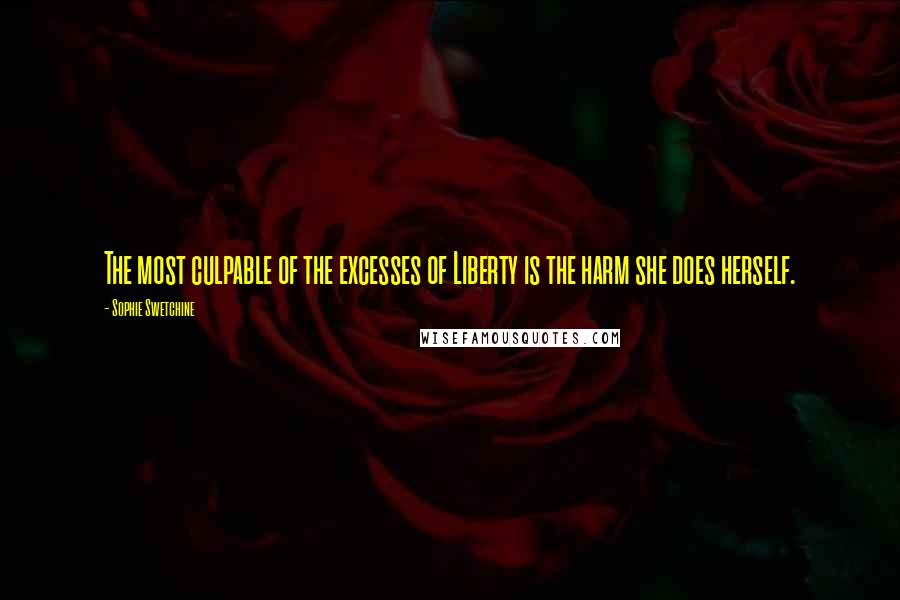 Sophie Swetchine Quotes: The most culpable of the excesses of Liberty is the harm she does herself.