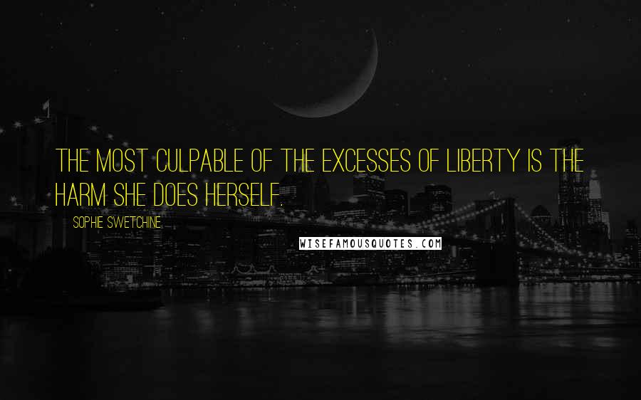 Sophie Swetchine Quotes: The most culpable of the excesses of Liberty is the harm she does herself.