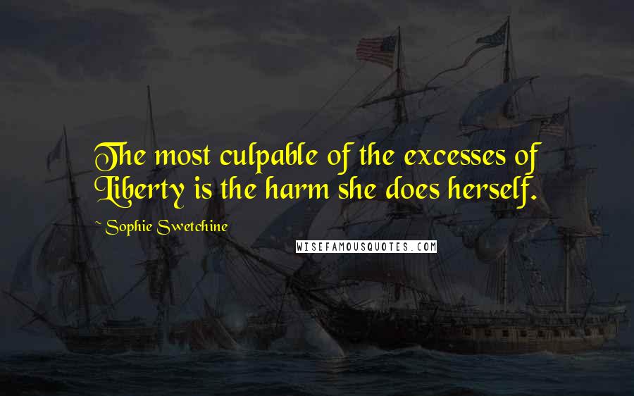 Sophie Swetchine Quotes: The most culpable of the excesses of Liberty is the harm she does herself.