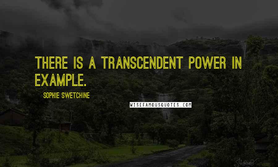 Sophie Swetchine Quotes: There is a transcendent power in example.
