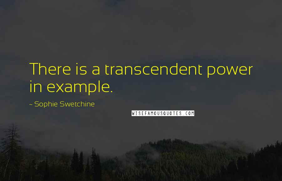 Sophie Swetchine Quotes: There is a transcendent power in example.