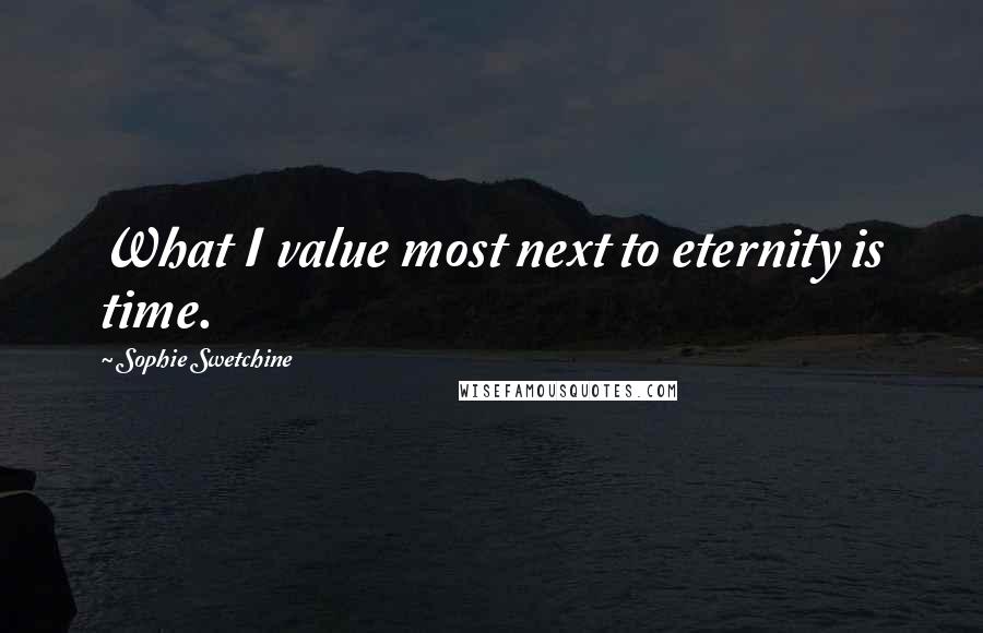 Sophie Swetchine Quotes: What I value most next to eternity is time.