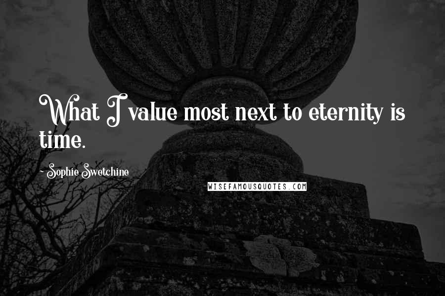 Sophie Swetchine Quotes: What I value most next to eternity is time.