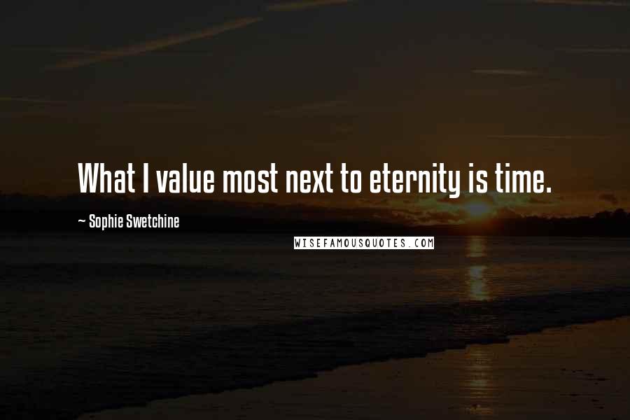 Sophie Swetchine Quotes: What I value most next to eternity is time.