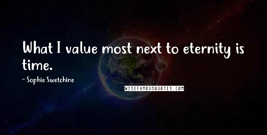 Sophie Swetchine Quotes: What I value most next to eternity is time.