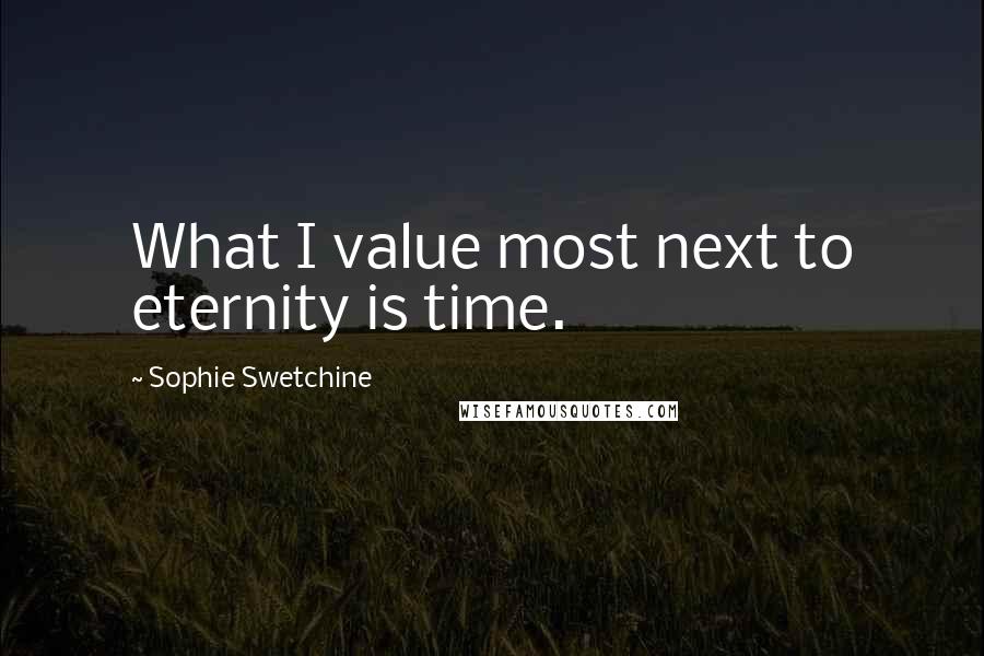 Sophie Swetchine Quotes: What I value most next to eternity is time.