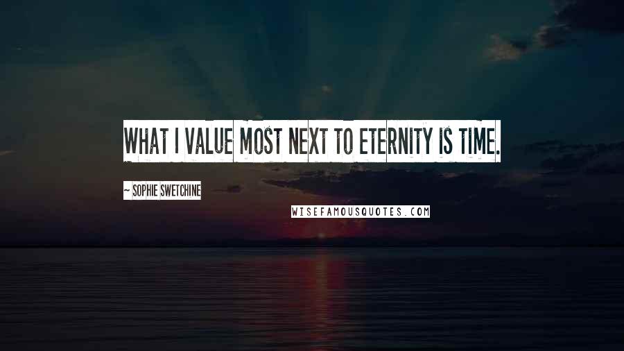 Sophie Swetchine Quotes: What I value most next to eternity is time.