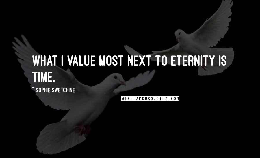 Sophie Swetchine Quotes: What I value most next to eternity is time.