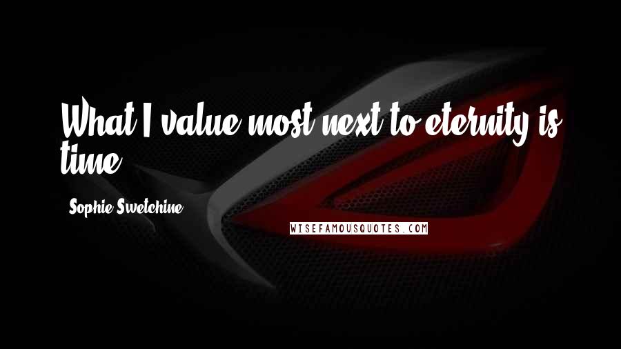 Sophie Swetchine Quotes: What I value most next to eternity is time.