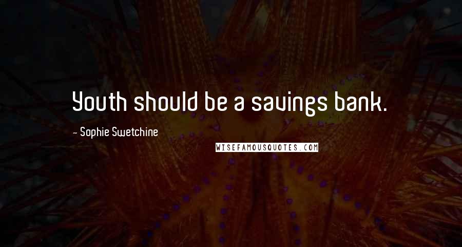 Sophie Swetchine Quotes: Youth should be a savings bank.