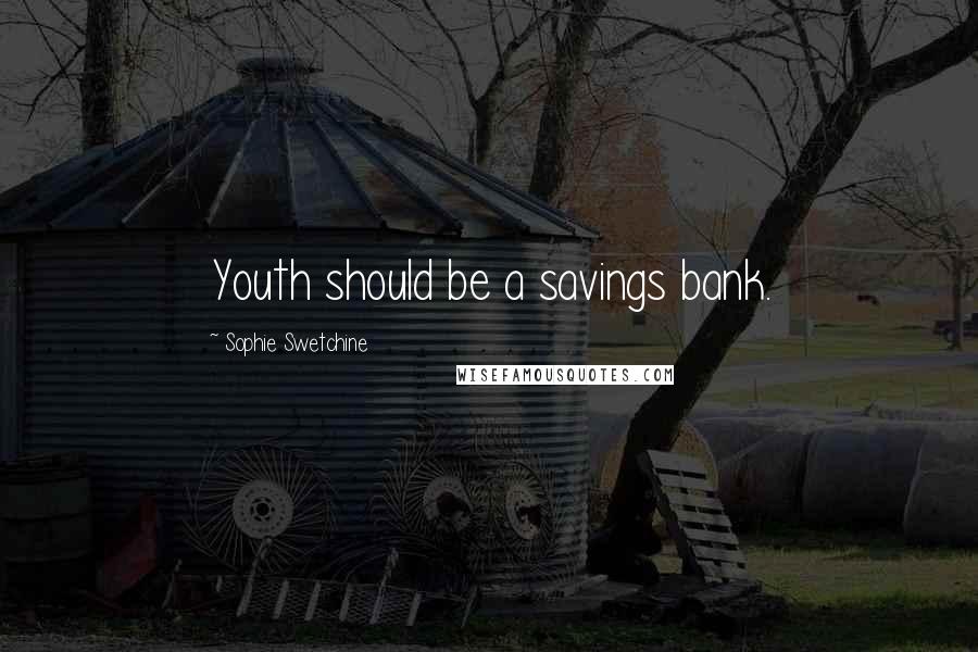Sophie Swetchine Quotes: Youth should be a savings bank.
