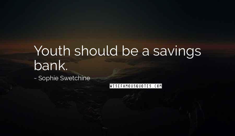 Sophie Swetchine Quotes: Youth should be a savings bank.