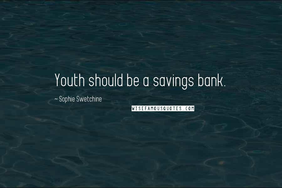 Sophie Swetchine Quotes: Youth should be a savings bank.