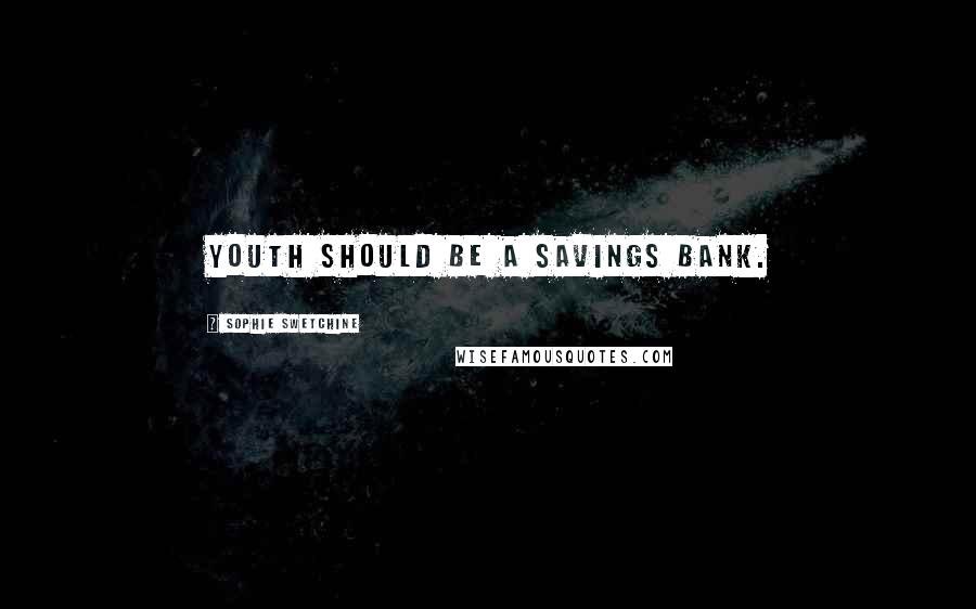 Sophie Swetchine Quotes: Youth should be a savings bank.