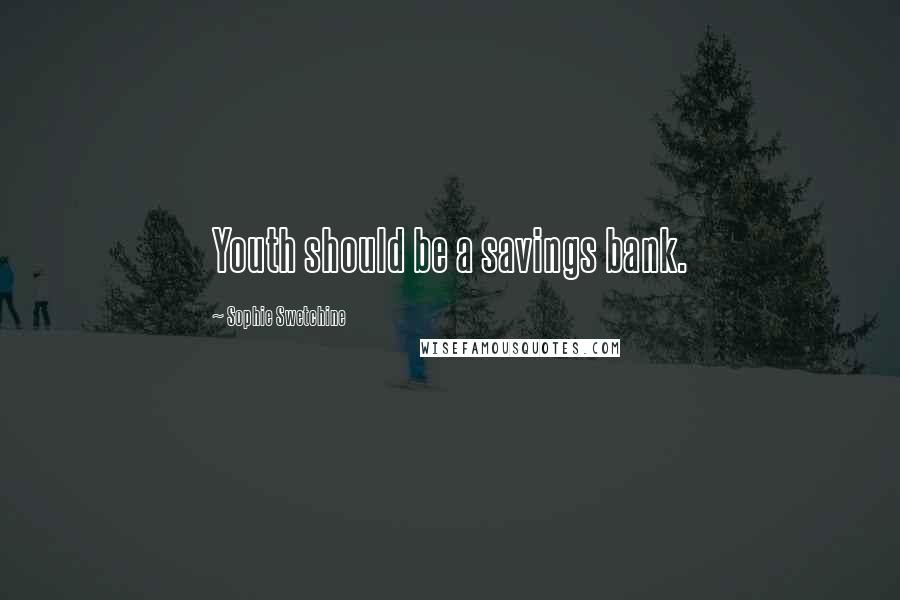Sophie Swetchine Quotes: Youth should be a savings bank.