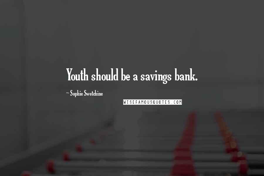 Sophie Swetchine Quotes: Youth should be a savings bank.