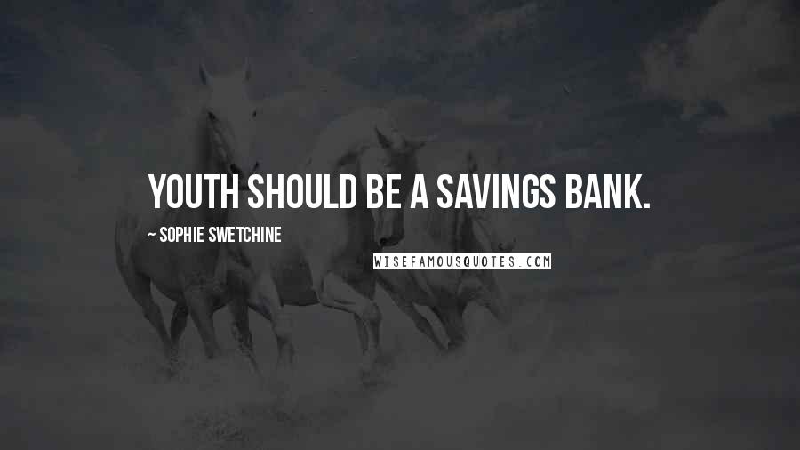 Sophie Swetchine Quotes: Youth should be a savings bank.