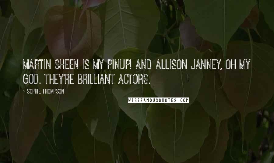 Sophie Thompson Quotes: Martin Sheen is my pinup! And Allison Janney, oh my God. They're brilliant actors.