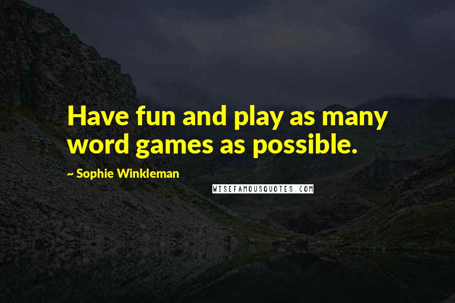 Sophie Winkleman Quotes: Have fun and play as many word games as possible.