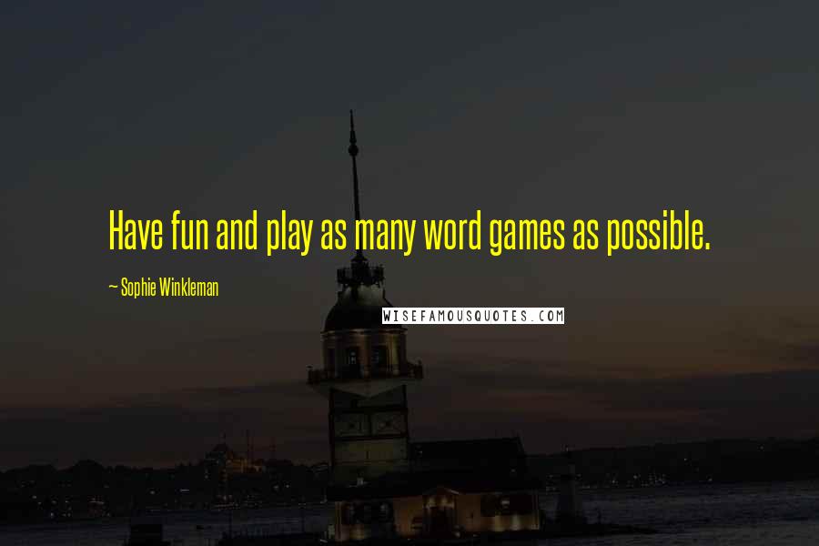 Sophie Winkleman Quotes: Have fun and play as many word games as possible.