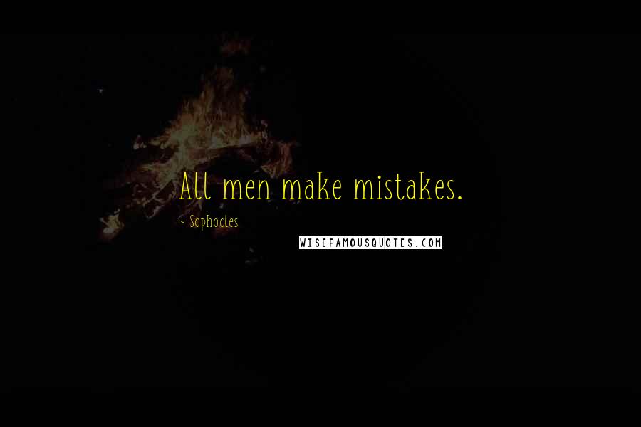 Sophocles Quotes: All men make mistakes.