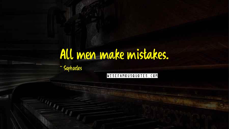 Sophocles Quotes: All men make mistakes.