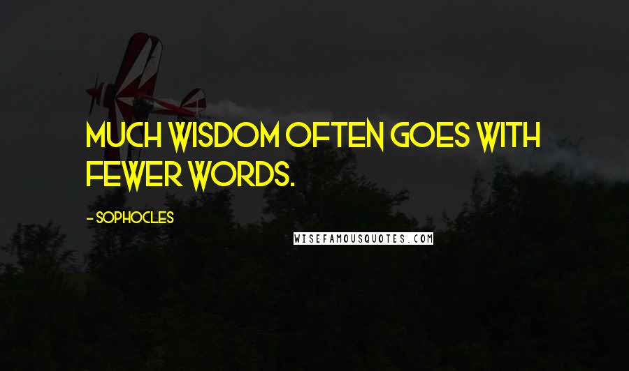 Sophocles Quotes: Much wisdom often goes with fewer words.