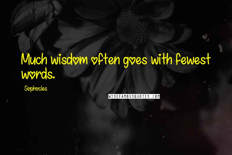 Sophocles Quotes: Much wisdom often goes with fewest words.
