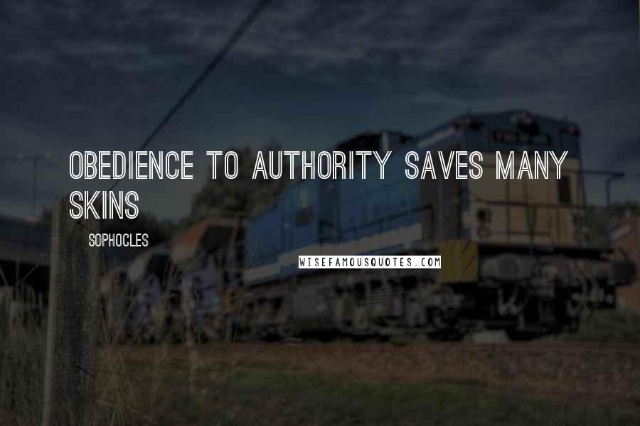 Sophocles Quotes: Obedience to authority saves many skins