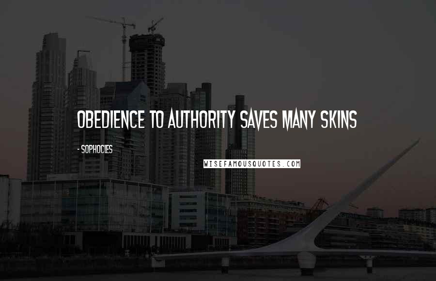 Sophocles Quotes: Obedience to authority saves many skins