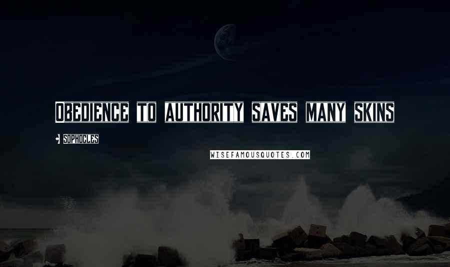 Sophocles Quotes: Obedience to authority saves many skins