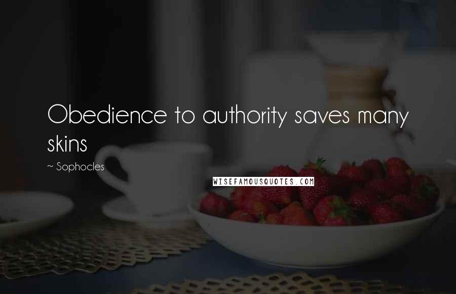 Sophocles Quotes: Obedience to authority saves many skins