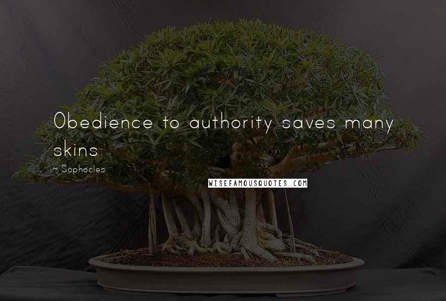 Sophocles Quotes: Obedience to authority saves many skins