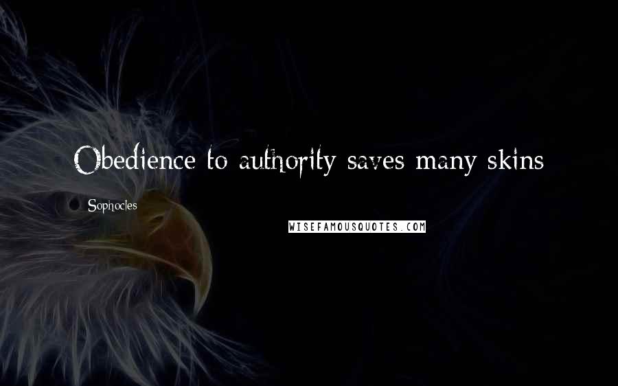 Sophocles Quotes: Obedience to authority saves many skins