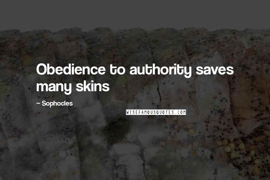 Sophocles Quotes: Obedience to authority saves many skins