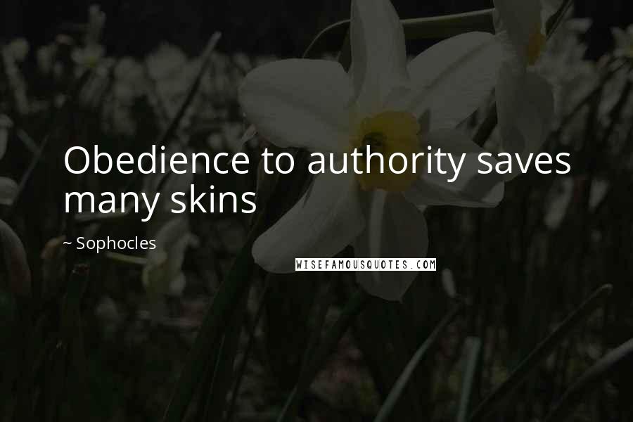 Sophocles Quotes: Obedience to authority saves many skins
