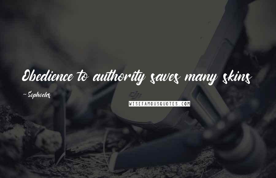 Sophocles Quotes: Obedience to authority saves many skins