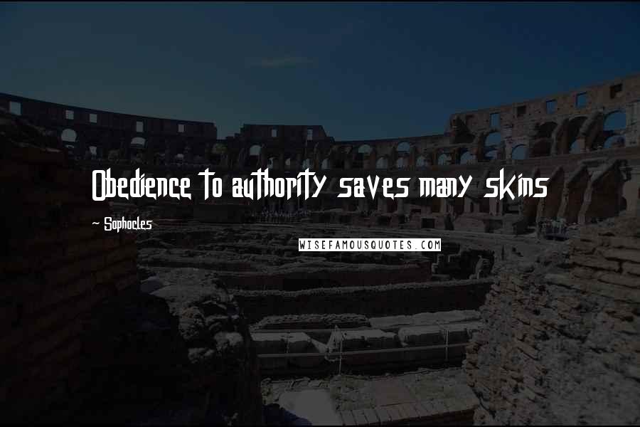 Sophocles Quotes: Obedience to authority saves many skins