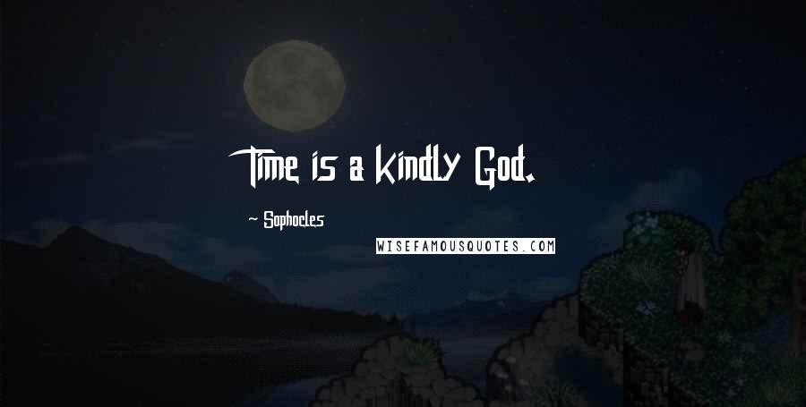 Sophocles Quotes: Time is a kindly God.