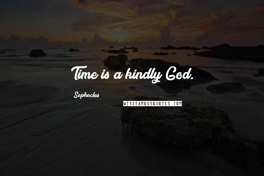 Sophocles Quotes: Time is a kindly God.