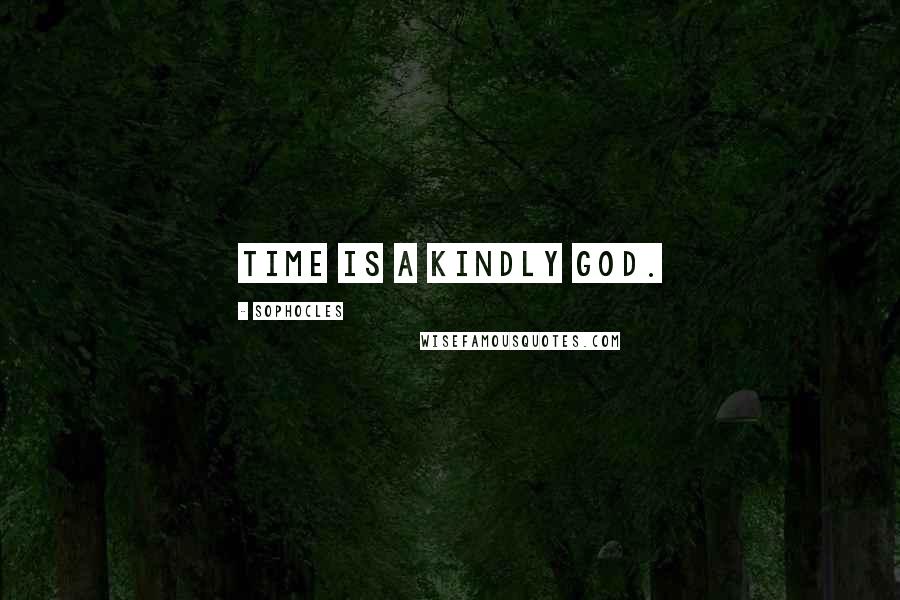 Sophocles Quotes: Time is a kindly God.