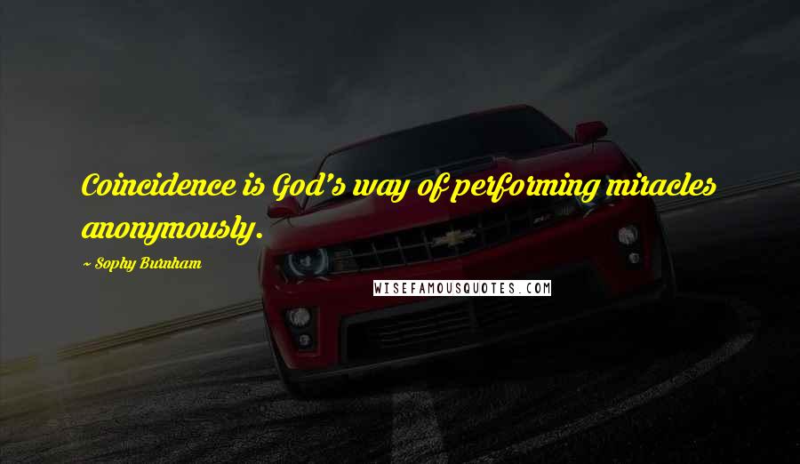 Sophy Burnham Quotes: Coincidence is God's way of performing miracles anonymously.