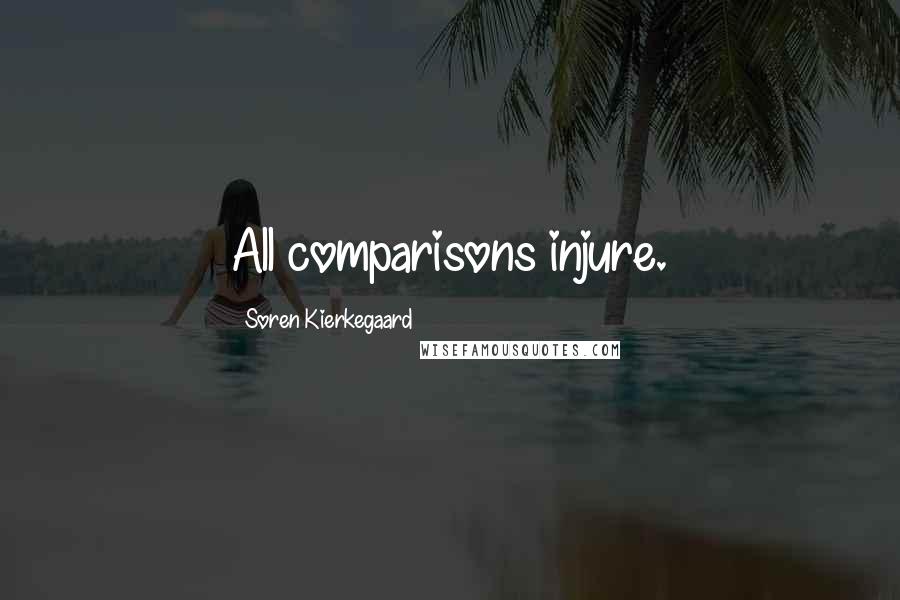 Soren Kierkegaard Quotes: All comparisons injure.