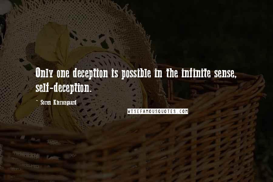 Soren Kierkegaard Quotes: Only one deception is possible in the infinite sense, self-deception.