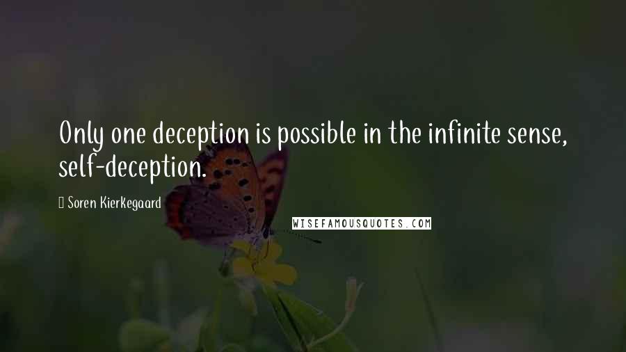 Soren Kierkegaard Quotes: Only one deception is possible in the infinite sense, self-deception.