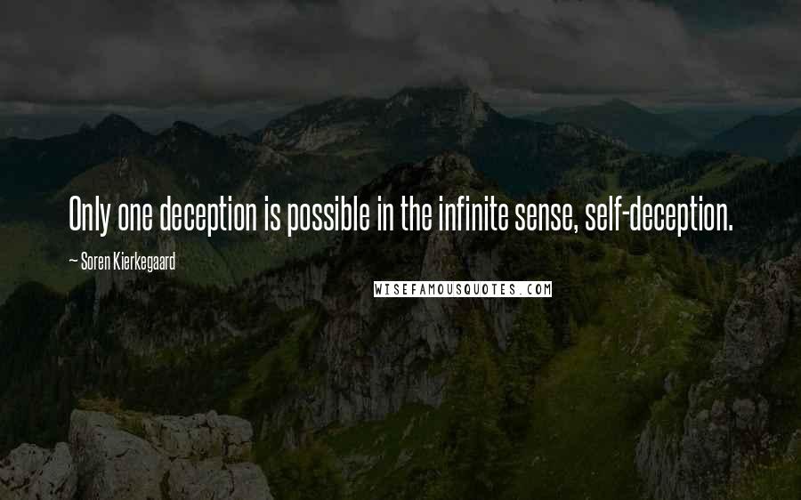 Soren Kierkegaard Quotes: Only one deception is possible in the infinite sense, self-deception.