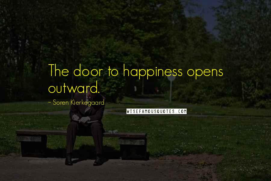 Soren Kierkegaard Quotes: The door to happiness opens outward.