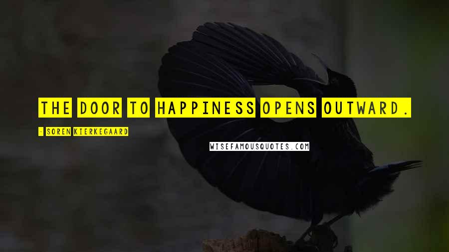 Soren Kierkegaard Quotes: The door to happiness opens outward.