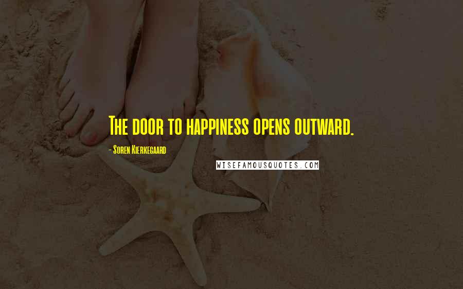 Soren Kierkegaard Quotes: The door to happiness opens outward.